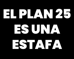 El Plan 25 es una estafa